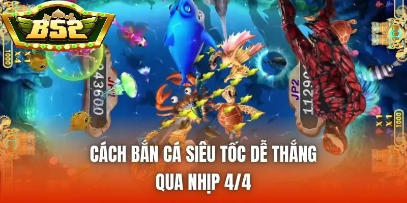 Cách Bắn Cá Siêu Tốc B52Club dễ thắng qua nhịp 4/4