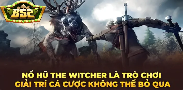 Tổng Quan Nổ Hũ The Witcher B52Club