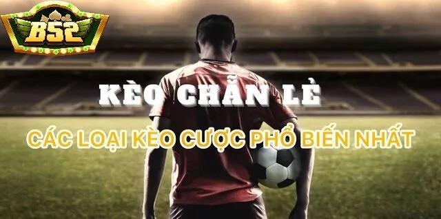 Tổng hợp một số loại kèo chẵn lẻ phổ biến nhất hiện nay